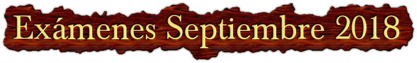 Exámenes de Septiembre 2018 Exámenes de Septiembre 2018